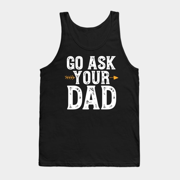 Go ask your dad Tank Top by captainmood